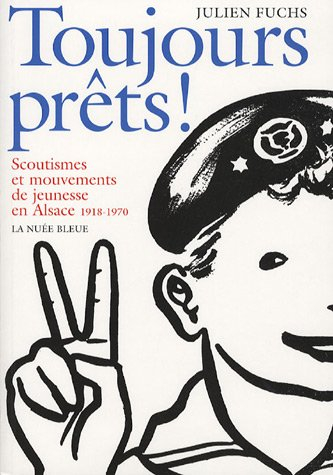 Toujours prêts ! : scoutismes et mouvements de jeunesse en Alsace, 1918-1970