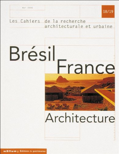 Cahiers de la recherche architecturale et urbaine (Les), n° 18-19. Brésil, France : architecture