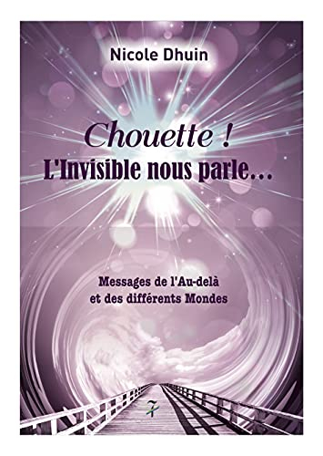 Chouette ! : l'invisible nous parle... : messages de l'au-delà et des différents mondes