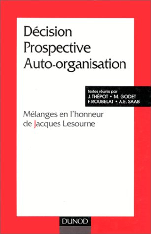 Décision, prospective, auto-organisation : mélanges en l'honneur de Jacques Lesourne