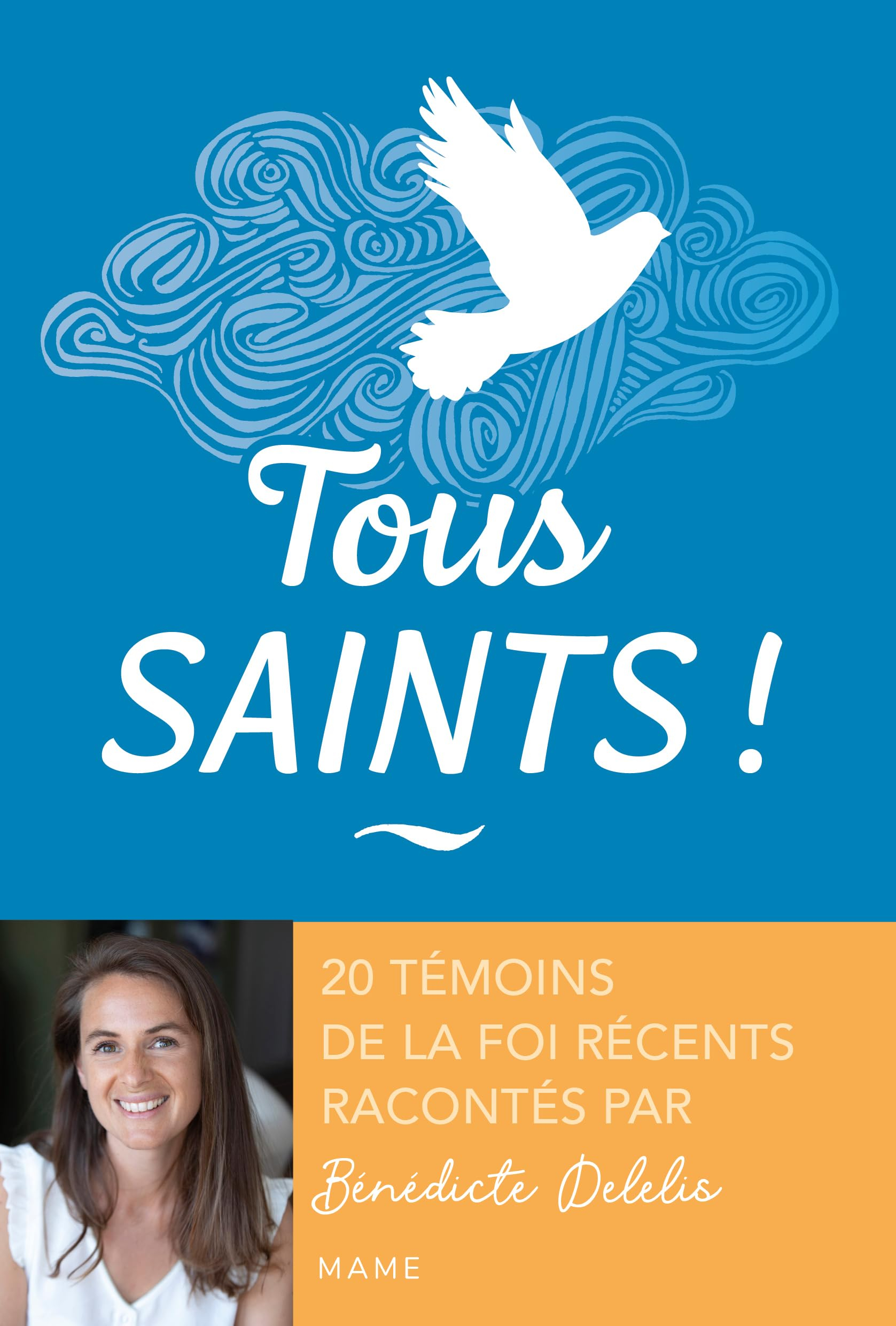 Tous saints ! : 20 témoins de la foi récents