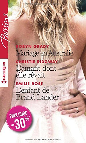 Mariage en Australie. L'amant dont elle rêvait. L'enfant de Brand Lander