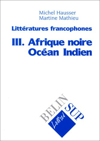 Littératures francophones. Vol. 3. Afrique noire, Océan indien