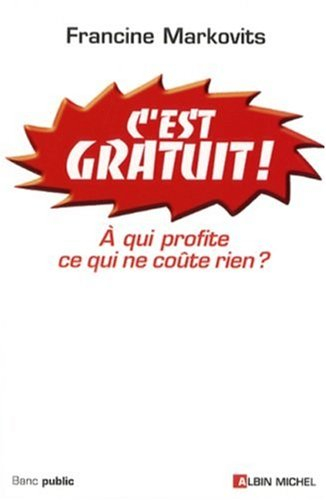 C'est gratuit ! : à qui profite ce qui ne coûte rien ?