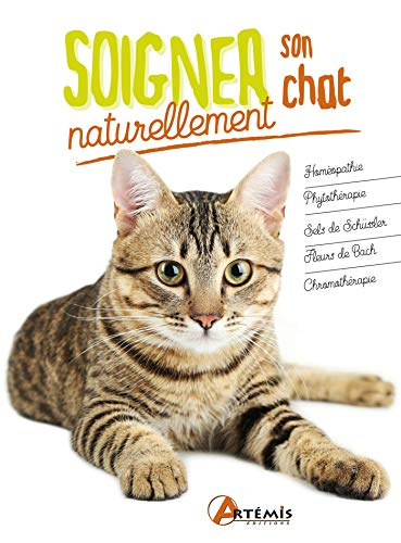 Soigner son chat naturellement : homéopathie, phytothérapie, sels de Schüssler, fleurs de Bach, chro