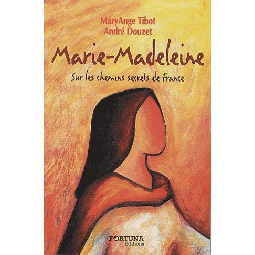 Marie-Madeleine : sur les chemins secrets de France...