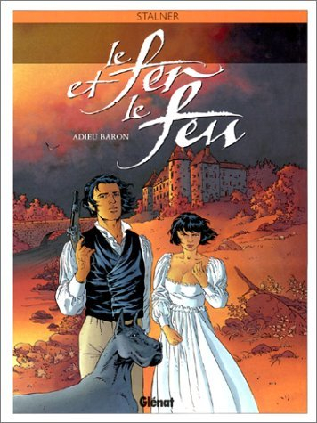 Le fer et le feu. Vol. 1. Adieu baron