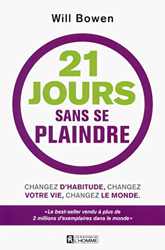 21 jours sans se plaindre : changez d'habitude, changez votre vie, changez le monde