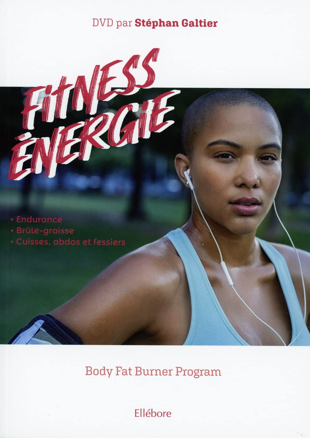 Fitness énergie : body fat burner program : endurance, brûle-graisse, cuisses, abdos et fessiers