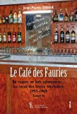 Le café des Fauries ? Tome 2: DE VOGUES EN BALS SAISONNIERS. AU C?UR DES TRENTE GLORIEUSES 1955-1965