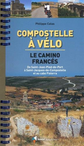 Compostelle à vélo : le camino francés : de Saint-Jean-Pied-de-Port à Saint-Jacques-de-Compostelle e