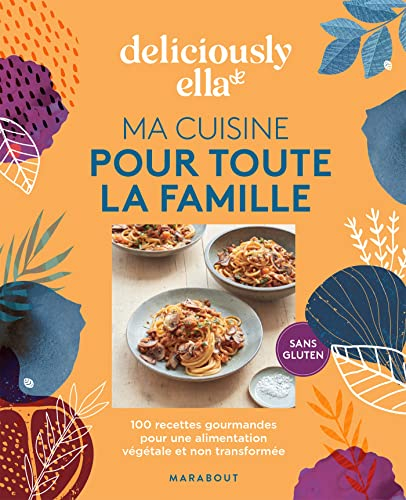 Deliciously Ella. Ma cuisine pour toute la famille : 100 recettes gourmandes pour une alimentation v