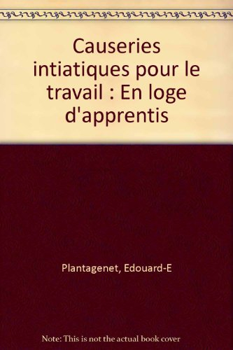 causeries iniatiques pour le travail, tome 1. en loge d'apprenti