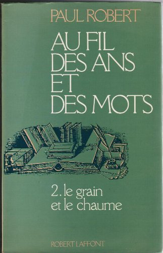 Au fil des ans et des mots. Vol. 2. Le Grain et le Chaume