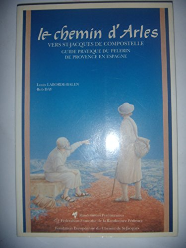 Le chemin d'Arles vers Saint-Jacques de Compostelle - Guide pratique du pélerin de Provence en Espag