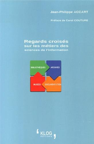 Regards croisés sur les métiers des sciences de l'information : bibliothèques, archives, documentati