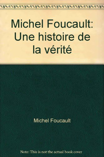 Michel Foucault : une histoire de la vérité
