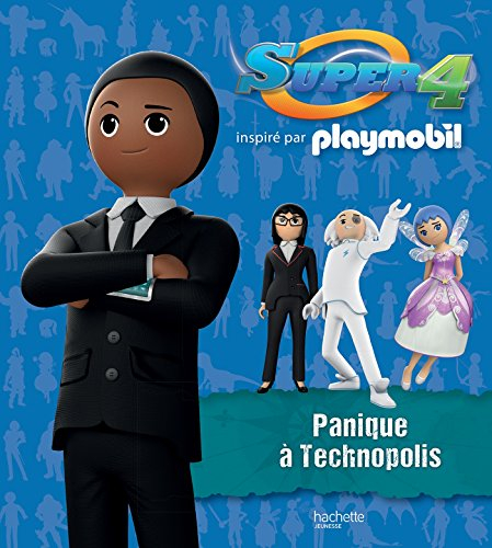 Super 4 : inspiré par Playmobil. Panique à Technopolis !