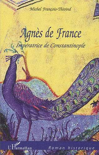 Agnès de France : impératrice de Constantinople