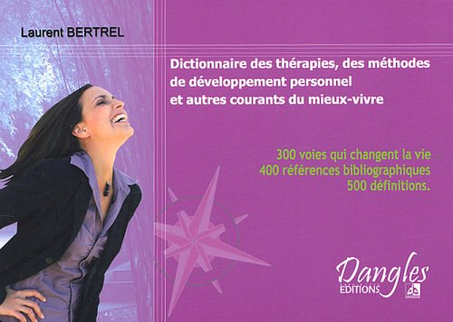 Dictionnaire des thérapies, des méthodes de développement personnel et autres courants du mieux-vivr
