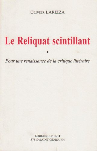 Le reliquat scintillant : pour une renaissance de la critique littéraire