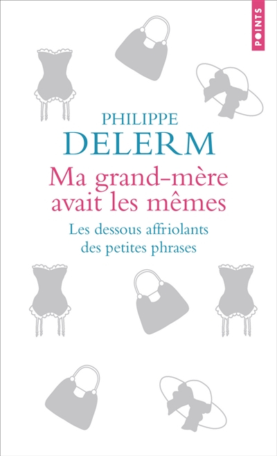 Ma grand-mère avait les mêmes : les dessous affriolants des petites phrases