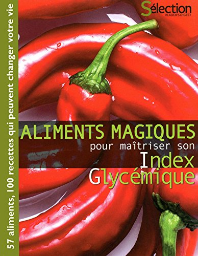 Aliments magiques pour maîtriser son index glycémique : 57 aliments, 100 recettes qui peuvent change
