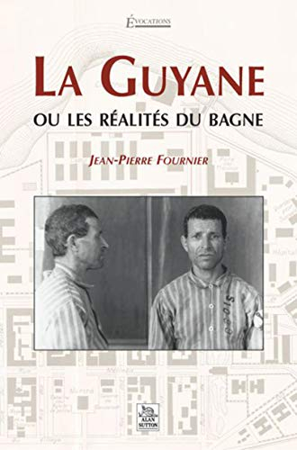 La Guyane ou Les réalités du bagne