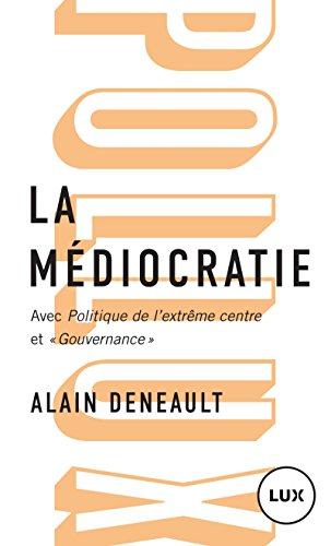 La médiocratie. Politique de l'extême centre. Gouvernance