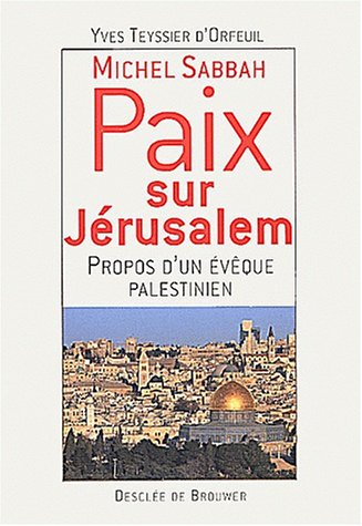 Michel Sabbah, paix sur Jérusalem : propos d'un évêque palestinien