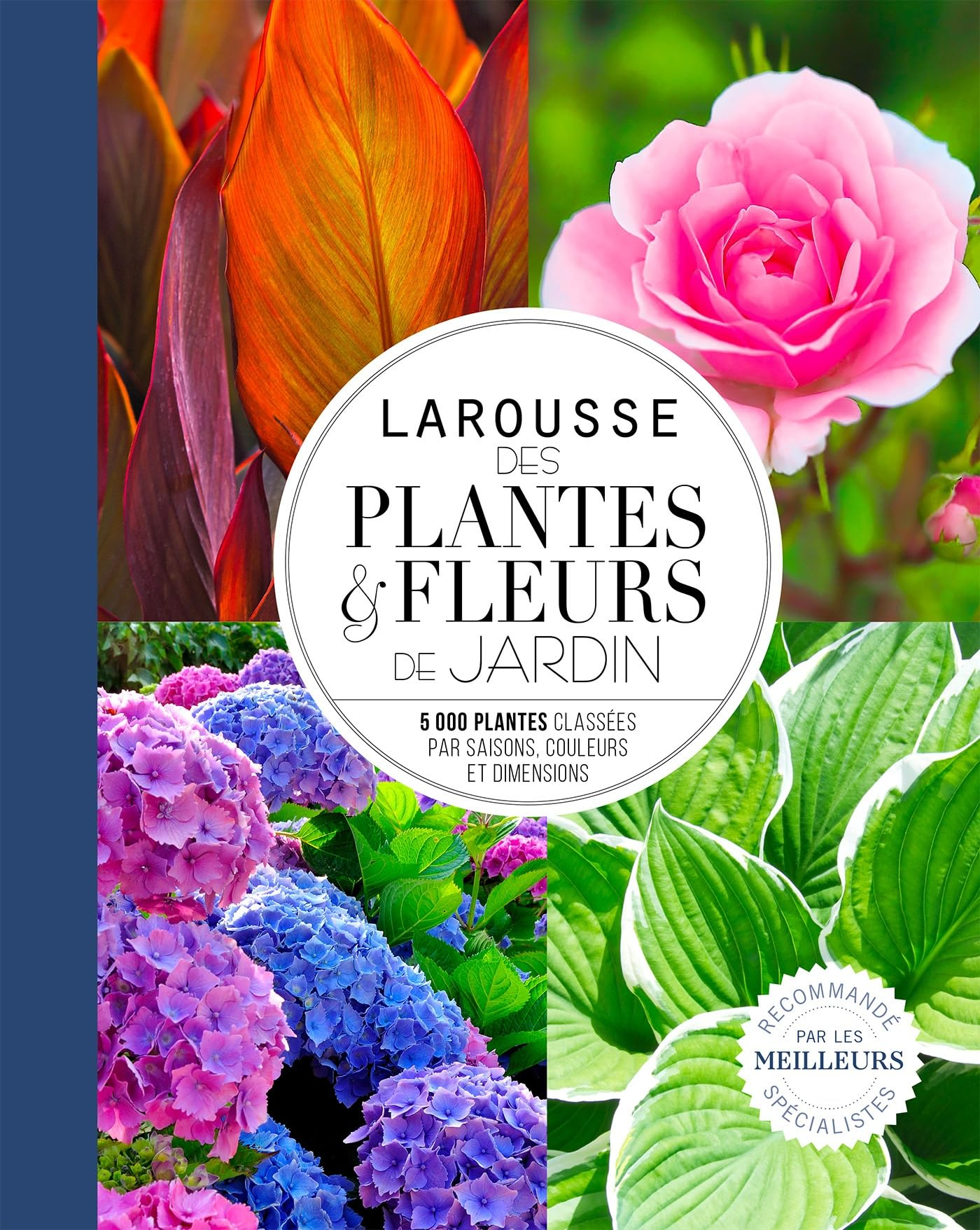 Larousse des plantes & fleurs de jardin : 5.000 plantes classées par saisons, couleurs et dimensions