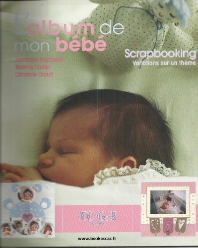 L'album de mon bébé : scrapbooking, variations sur un thème