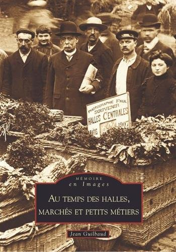 Au temps des halles, marchés et petits métiers