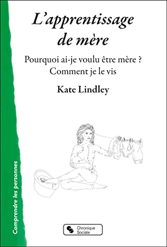 L'apprentissage de mère : pourquoi ai-je voulu être mère ? Comment je le vis