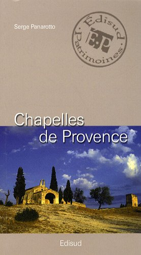 Chapelles de Provence : chapelles rurales et petits édifices religieux