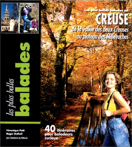 Les plus belles balades en Creuse : de la vallée des deux Creuses au plateau de Millevaches, 40 itin