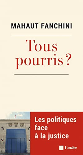Tous pourris ? : les politiques face à la justice