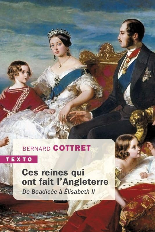 Ces reines qui ont fait l'Angleterre : de Boadicée à Elisabeth II