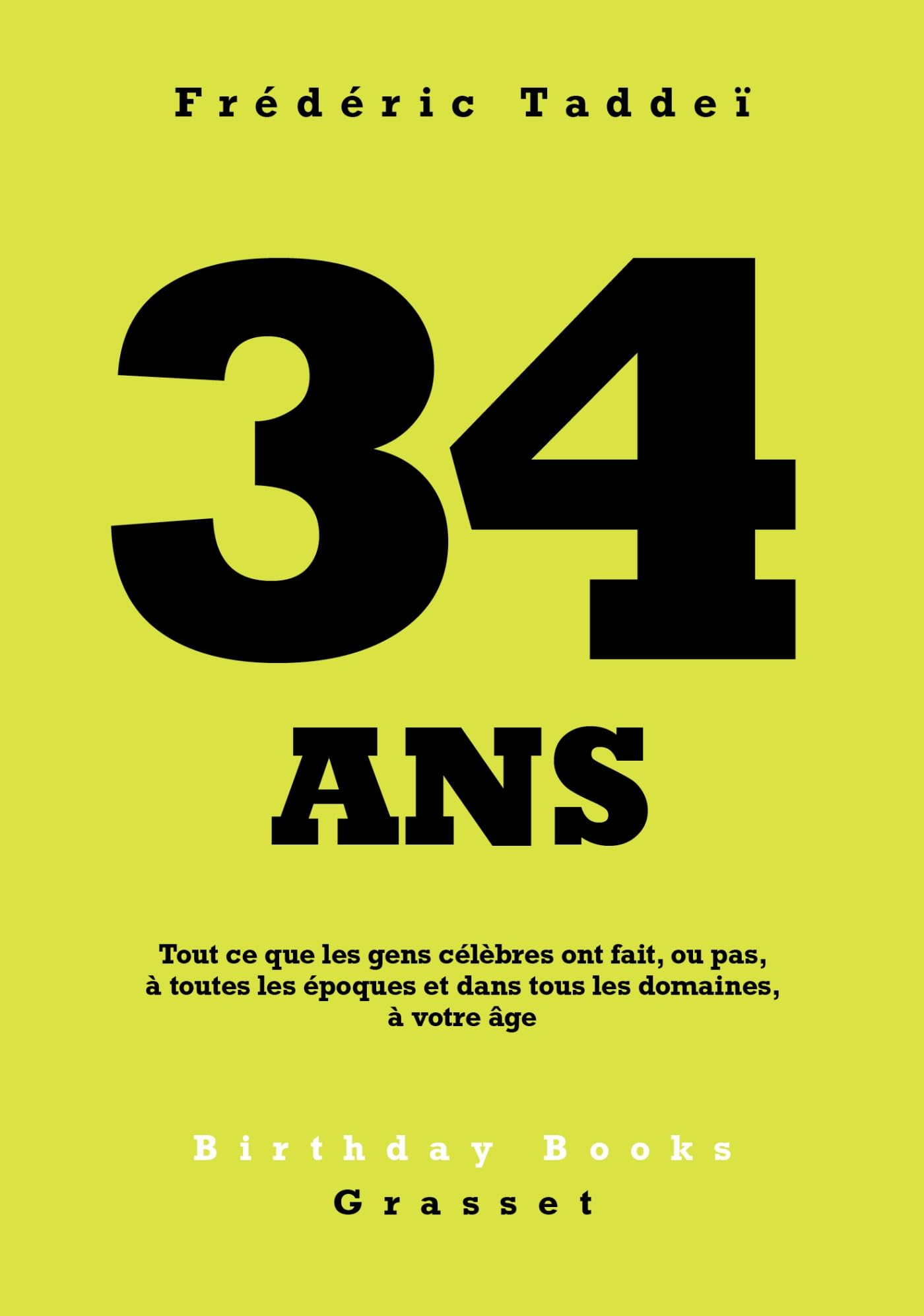 34 ans : tout ce que les gens célèbres ont fait, ou pas, à toutes les époques et dans tous les domai