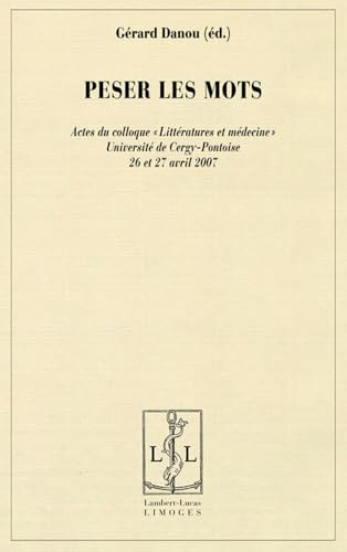 Peser les mots : littérature et médecine : journées d'études les jeudi 26 et vendredi 27 avril 2007