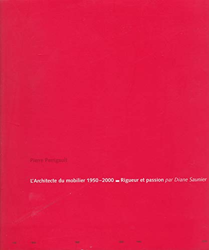 Pierre Perrigault, l'architecte du mobilier : 1950-2000, rigueur et passion