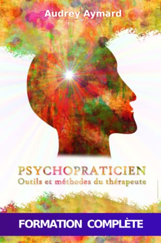 PSYCHOPRATICIEN : OUTILS ET MÉTHODES DU THÉRAPEUTE – Formation complète en psychologie et psychopath