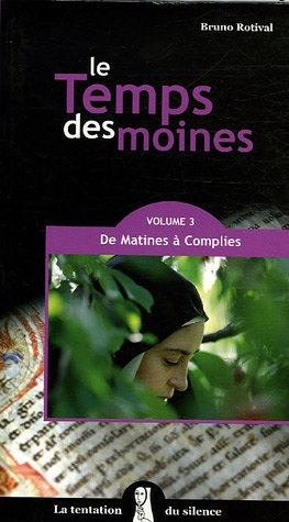 Le temps des moines. Vol. 3. De matines à complies