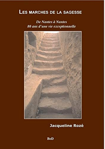 Les marches de la sagesse : De Nantes à Nantes 80 ans d'une vie exceptionnelle