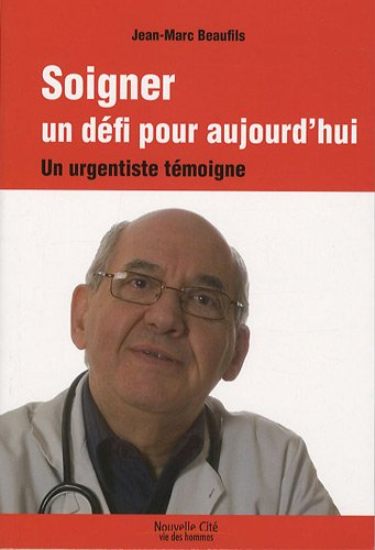 Soigner, un défi pour aujourd'hui : un urgentiste témoigne