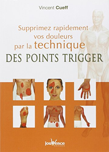 Supprimez rapidement vos douleurs par la technique des points trigger