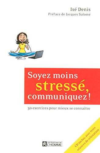 Soyez moins stressé, communiquez! : 30 exercices pour mieux se connaître