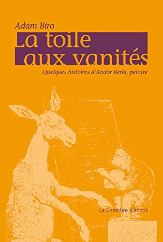 La toile aux vanités : quelques histoires d'Andor Berki, peintre
