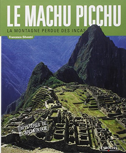 Le Machu Picchu : la montagne perdue des Incas
