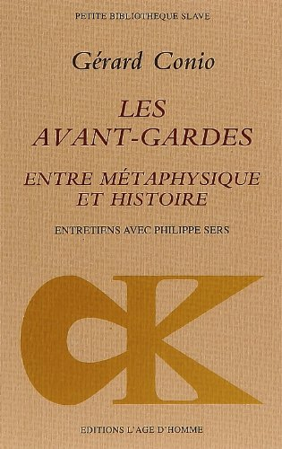 Les avant-gardes, entre métaphysique et histoire : entretiens avec Philippe Sers